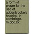 A Form Of Prayer For The Use Of Addenbrooke's Hospital, In Cambridge. M.Dcc.Lxx.