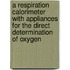 A Respiration Calorimeter With Appliances For The Direct Determination Of Oxygen