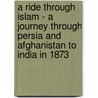 A Ride Through Islam - A Journey Through Persia And Afghanistan To India In 1873 by Hippisley Marsh
