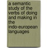 A Semantic Study Of The Verbs Of Doing And Making In The Indo-European Languages door Ghen-ichiro Yoshioka