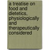 A Treatise On Food And Dietetics, Physiologically And Therapeutically Considered door Pavy F.W. (Frederick William)