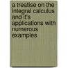 A Treatise On The Integral Calculus And It's Applications With Numerous Examples by I. Todhunter