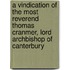 A Vindication Of The Most Reverend Thomas Cranmer, Lord Archbishop Of Canterbury