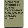 Acerca de La Influencia de Algunos Medicamentos Sobre Procesos Psiquicos Simples by Emil Kraepelin