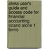 Aleks User's Guide And Access Code For Financial Accounting (Stand Alone 1 Term)