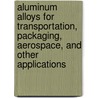 Aluminum Alloys For Transportation, Packaging, Aerospace, And Other Applications door Weimin Yin