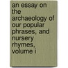 An Essay On The Archaeology Of Our Popular Phrases, And Nursery Rhymes, Volume I door John Bellenden Ker