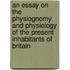 An Essay On The Physiognomy And Physiology Of The Present Inhabitants Of Britain