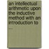 An Intellectual Arithmetic Upon The Inductive Method With An Introduction To ...