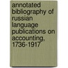 Annotated Bibliography of Russian Language Publications on Accounting, 1736-1917 door W. Motyka