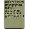 Atlas Of Applied (Topographical) Human Anatomy For Students And Practioners C. 1 door Karl Heinrich Von Bardeleben