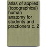 Atlas Of Applied (Topographical) Human Anatomy For Students And Practioners C. 2 door Karl Heinrich Von Bardeleben