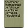 Bibliotheque Internationale De L'Alliance Scientifique Universelle, [Microforme] by . Anonymous