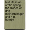 Bird Life In An Arctic Spring. The Diaries Of Dan Meinertzhagen And R. P. Hornby door Dan Meinertzhagen