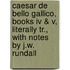 Caesar De Bello Gallico, Books Iv & V, Literally Tr., With Notes By J.W. Rundall