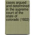 Cases Argued And Determined In The Supreme Court Of The State Of Colorado (1922)