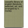 Cassell's Library Of English Literature, Selected, Ed. And Arranged By H. Morley by Ltd Cassell