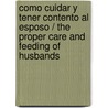 Como Cuidar y Tener Contento al Esposo / The Proper Care And Feeding of Husbands by Laura C. Schlessinger