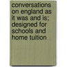 Conversations On England As It Was And Is; Designed For Schools And Home Tuition door Sandra Kemp