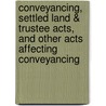 Conveyancing, Settled Land & Trustee Acts, And Other Acts Affecting Conveyancing door Henry John Hood