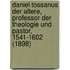 Daniel Tossanus Der Altere, Professor Der Theologie Und Pastor, 1541-1602 (1898)