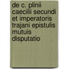 De C. Plinii Caecilii Secundi Et Imperatoris Trajani Epistulis Mutuis Disputatio door Wilde Carolus Guilhelmus Ignatius