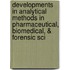 Developments in Analytical Methods in Pharmaceutical, Biomedical, & Forensic Sci