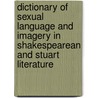 Dictionary of Sexual Language and Imagery in Shakespearean and Stuart Literature by Gordon Williams