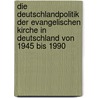 Die Deutschlandpolitik der Evangelischen Kirche in Deutschland von 1945 bis 1990 door Christian Hanke