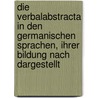 Die Verbalabstracta In Den Germanischen Sprachen, Ihrer Bildung Nach Dargestellt door Karl von Bahder