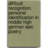 Difficult Recognition. Personal Identification in Middle High German Epic Poetry by Armin Schulz
