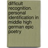 Difficult Recognition. Personal Identification in Middle High German Epic Poetry door Armin Schulz