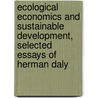Ecological Economics And Sustainable Development, Selected Essays Of Herman Daly by Herman E. Daly