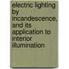 Electric Lighting By Incandescence, And Its Application To Interior Illumination door William Edward Sawyer