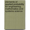 Elements Of Applied Probability For Engineering, Mathematics And Systems Science by David McDonald