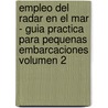 Empleo del Radar En El Mar - Guia Practica Para Pequenas Embarcaciones Volumen 2 door Robert Avis