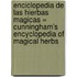 Enciclopedia de Las Hierbas Magicas = Cunningham's Encyclopedia of Magical Herbs