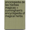 Enciclopedia de Las Hierbas Magicas = Cunningham's Encyclopedia of Magical Herbs by Scott Cunningham