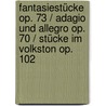Fantasiestücke op. 73 / Adagio und Allegro op. 70 / Stücke im Volkston op. 102 door Robert Schumann