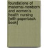 Foundations of Maternal-Newborn and Women's Health Nursing [With Paperback Book]