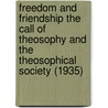 Freedom And Friendship The Call Of Theosophy And The Theosophical Society (1935) door George S. Arundale