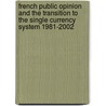 French Public Opinion and the Transition to the Single Currency System 1981-2002 by Olajide Fashola
