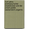 Funf Jahre Andrassy'Scher Staatskunst Und Die Orient-Politik Oesterreich-Ungarns by Gyula Andr ssy