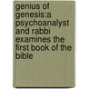 Genius Of Genesis:A Psychoanalyst And Rabbi Examines The First Book Of The Bible door Dennis G. Shulman