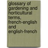 Glossary Of Gardening And Horticultural Terms, French-English And English-French door Alan S. Lindsey