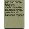 God and Public Relations Methods Make Church Renewal, Growth and Outreach Happen door Richard B. Hayward