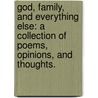 God, Family, And Everything Else: A Collection Of Poems, Opinions, And Thoughts. door Matt Avery