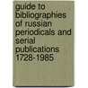Guide To Bibliographies Of Russian Periodicals And Serial Publications 1728-1985 by Unknown