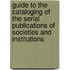 Guide To The Cataloging Of The Serial Publications Of Societies And Institutions
