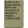 Guide To The Grand Cavern Within The Mountain Of Abraham's Heights, Matlock Bath door Onbekend